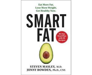 Smart Fat  Eat More Fat. Lose More Weight. Get Healthy Now.