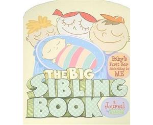 The Big Sibling Book  Baby's First Year According to ME