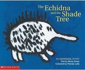 The Echidna and the Shade Tree  An Aboriginal Story