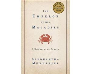 The Emperor of All Maladies  A Biography of Cancer