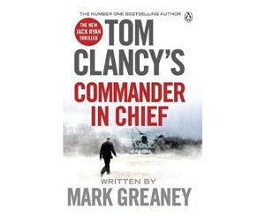 Tom Clancy's Commander-In-Chief  INSPIRATION FOR THE THRILLING AMAZON PRIME SERIES JACK RYAN