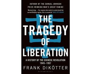 Tragedy of Liberation A History of the Chinese Revolution 1945-1957  A History of the Chinese Revolution 1945-1957