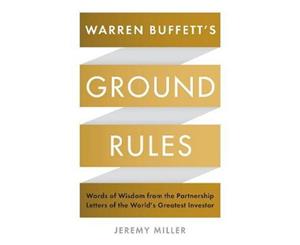 Warren Buffett's Ground Rules  Words of Wisdom from the Partnership Letters of the World's Greatest Investor