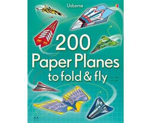 200 Paper Planes to Fold and Fly