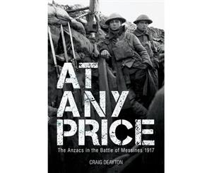 At Any Price  The ANZACS at the Battle of Messines 1917