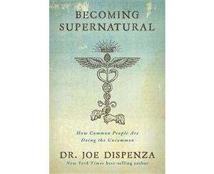 Becoming Supernatural  How Common People Are Doing The Uncommon