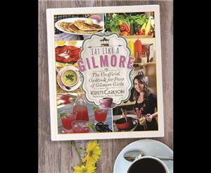 Eat Like a Gilmore  Unofficial Cookbook for Fans of Gilmore Girls