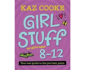 Girl Stuff for Girls Aged 8 - 12  Your real guide to the pre-teen years