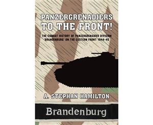 Panzergrenadiers to the Front!  The Combat History of Panzergrenadier Division 'Brandenburg' on the Eastern Front 1944-45