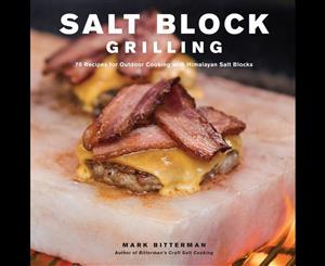 Salt Block Grilling  70 Recipes for Outdoor Cooking with Himalayan Salt Blocks