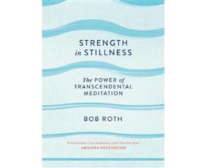 Strength in Stillness  The Power of Transcendental Meditation