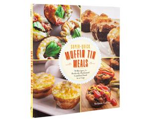 Super-Quick Muffin Tin Meals Cookbook by Melanie LaDue