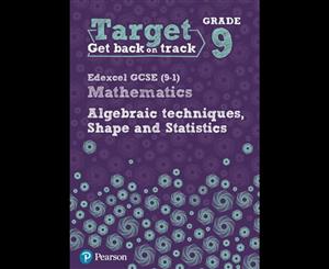 Target Grade 9 Edexcel GCSE (9-1) Mathematics Algebraic techniques Shape and Statistics Workbook