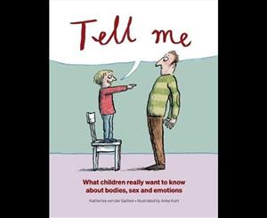 Tell Me What Children Really Want to Know about Bodies Sex and Emotions  99 Real Children's Questions Answered