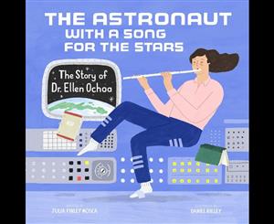 The Astronaut with a Song for the Stars  The Story of Dr. Ellen Ochoa