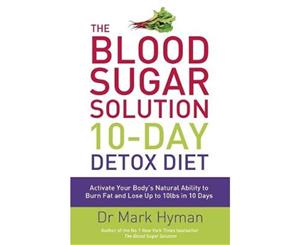 The Blood Sugar Solution 10-Day Detox Diet  Activate Your Body's Natural Ability to Burn fat and Lose Up to 10lbs in 10 Days