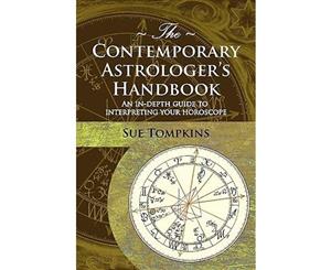 The Contemporary Astrologer's Handbook  An In-Depth Guide to Interpreting Your Horoscope