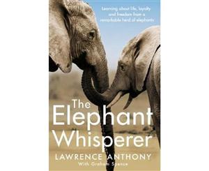 The Elephant Whisperer  Learning About Life Loyalty and Freedom From a Remarkable Herd of Elephants