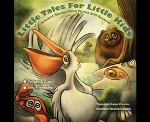 The Pelican & the Crab and Silly Friendship  Little Tales for Little Kids Ancient Stories from Persia and Beyond.