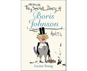 The Secret Diary of Boris Johnson Aged 131/4 - Hardback