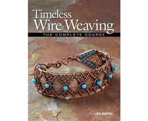 Timeless Wire Weaving  The Complete Course