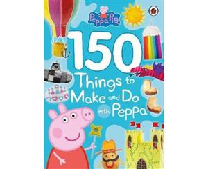 150 Things To Make And Do With Peppa