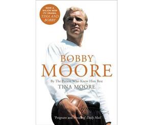 Bobby Moore  By The Person Who Knew Him Best