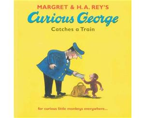 Curious George Catches a Train  For Curious Little Monkeys Everywhere...