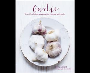 Garlic  Over 65 deliciously different ways to enjoy cooking with garlic