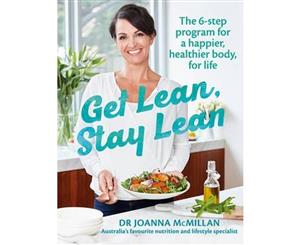 Get Lean Stay Lean  The 6-step lifestyle change program for a happier healthier body for life