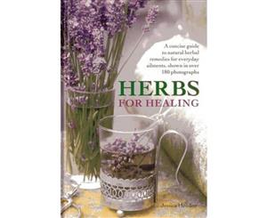 Herbs for Healing  A Concise Guide to Natural Herbal Remedies for Everyday Ailments