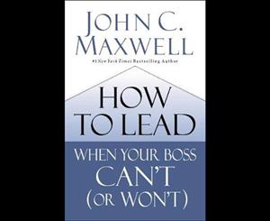 How To Lead When Your Boss Can't (Or Won't)