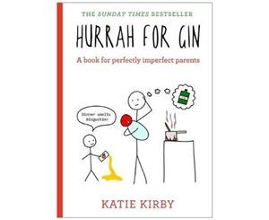 Hurrah for Gin  A Book for Perfectly Imperfect Parents