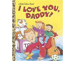 I Love You Daddy!  A Little Golden Book