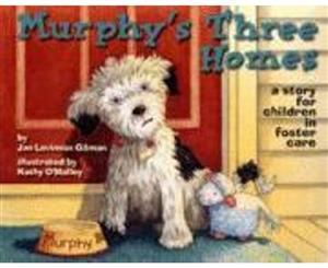 Murphy's Three Homes  A Story for Children in Foster Care