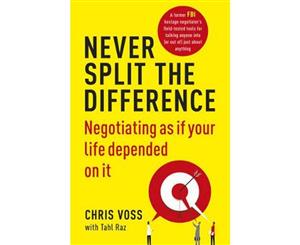 Never Split the Difference  Negotiating as if Your Life Depended on It