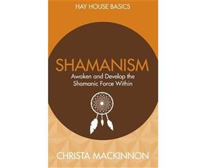 Shamanism  Awaken and Develop the Shamanic Force Within