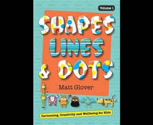 Shapes Lines and Dots  Cartooning Creativity and Wellbeing for Kids (Volume 1)