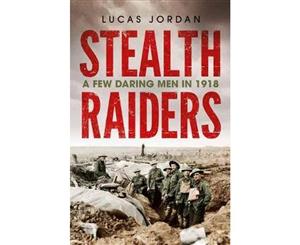 Stealth Raiders  A Few Daring Men in 1918