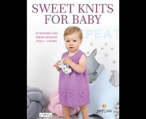 Sweet Knits for Baby  30 Modern and Fresh Designs for 0 - 3 Years