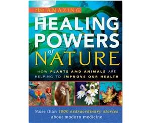 The Amazing Healing Powers of Nature  How Plants and Animals are Helping to Improve Our Health