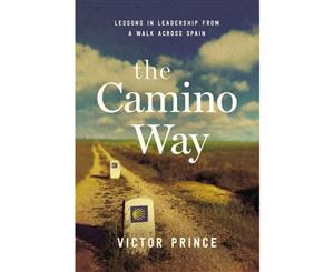 The Camino Way  Lessons In Leadership From A Walk Across Spain