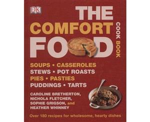 The Comfort Food Cookbook  Soups Casseroles Stews Pot Roasts Pies Pasties Puddings Tarts