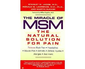 The Miracle of MSM  The Natural Solution for Pain  The Natural Solution to Pain The