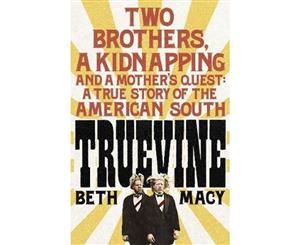 Truevine  Two Brothers A Kidnapping and a Mother's Quest A True Story of the American South