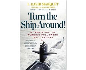 Turn the Ship Around!  A True Story of Building Leaders by Breaking the Rules