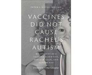 Vaccines Did Not Cause Rachel's Autism  My Journey as a Vaccine Scientist Pediatrician and Autism Dad