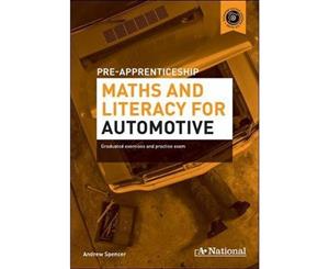 A+ National Pre-apprenticeship Maths and Literacy for Automotive  Graduated Exercises and Practice Exam