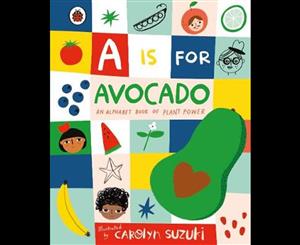 A is for Avocado  An Alphabet Book of Plant Power