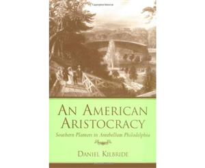 An American Aristocracy Southern Planters in Antebellum Philadelphia